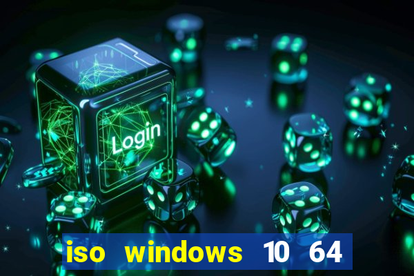 iso windows 10 64 bits download